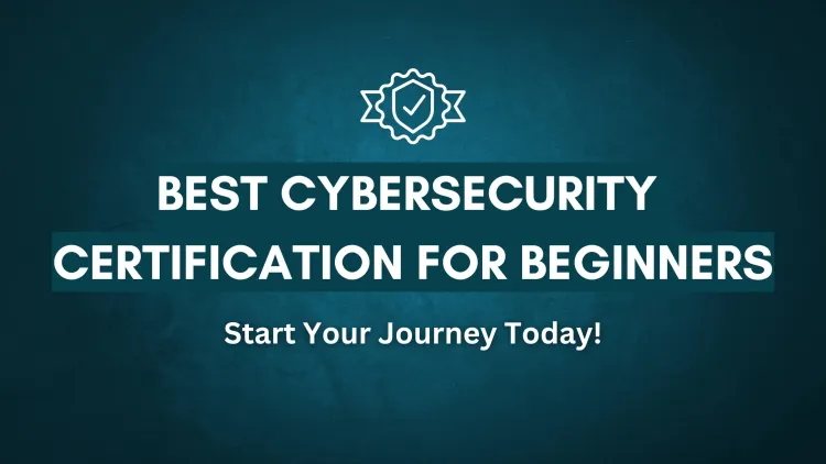 The Most Important Cybersecurity Certifications for Beginners