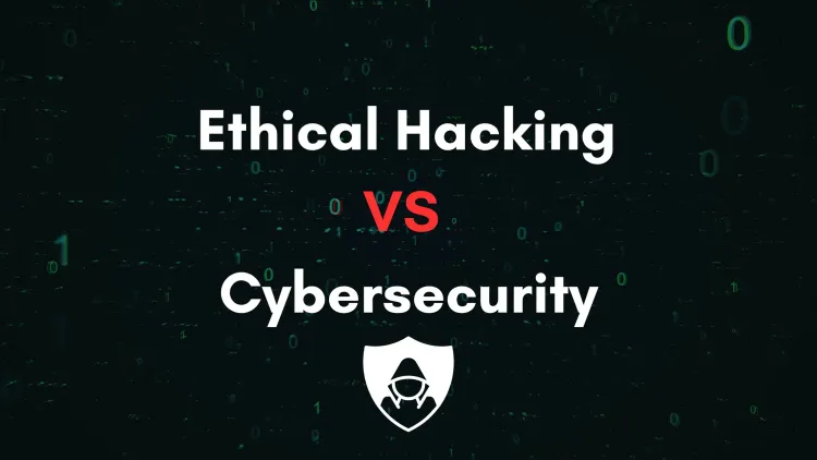 Cybersecurity vs ethical hacking