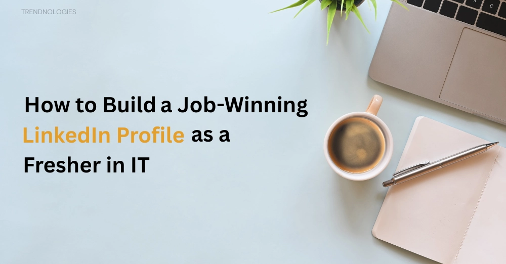 How to Build a Job-Winning LinkedIn Profile as a Fresher in IT 1 LinkedIn profile tips for freshers in IT